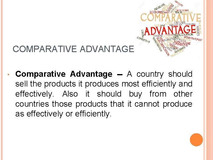 COMPARATIVE ADVANTAGE • Comparative Advantage -- A country should sell the products it produces