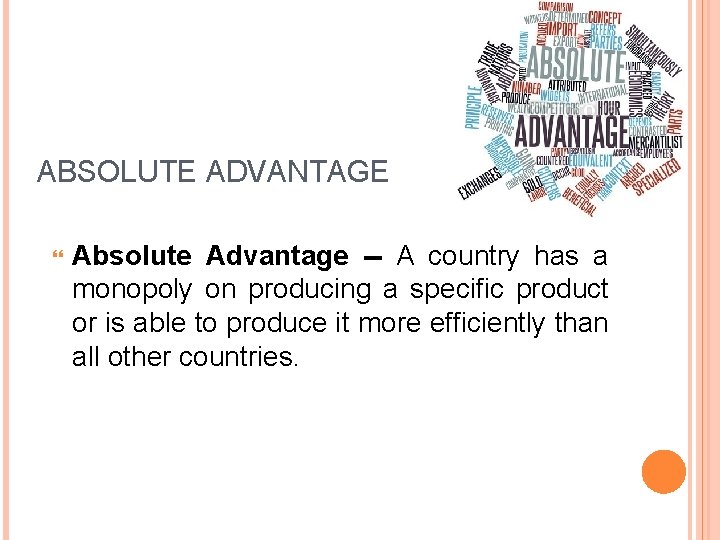 ABSOLUTE ADVANTAGE Absolute Advantage -- A country has a monopoly on producing a specific