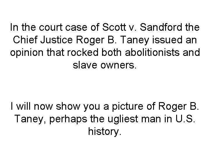 In the court case of Scott v. Sandford the Chief Justice Roger B. Taney