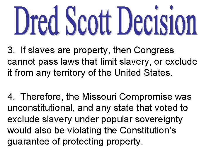 3. If slaves are property, then Congress cannot pass laws that limit slavery, or