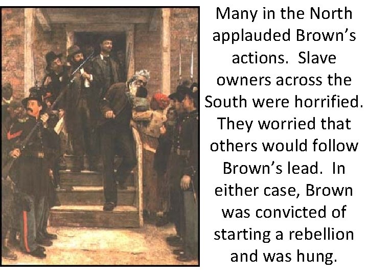 Many in the North applauded Brown’s actions. Slave owners across the South were horrified.