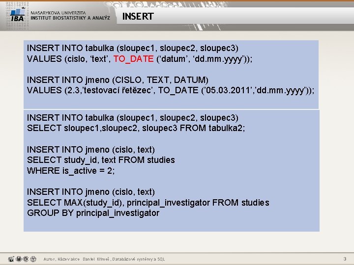 INSERT INTO tabulka (sloupec 1, sloupec 2, sloupec 3) VALUES (cislo, ‘text’, TO_DATE (‘datum’,