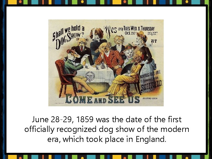 June 28 -29, 1859 was the date of the first officially recognized dog show