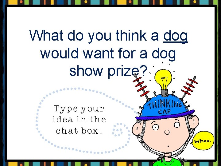 What do you think a dog would want for a dog show prize? 