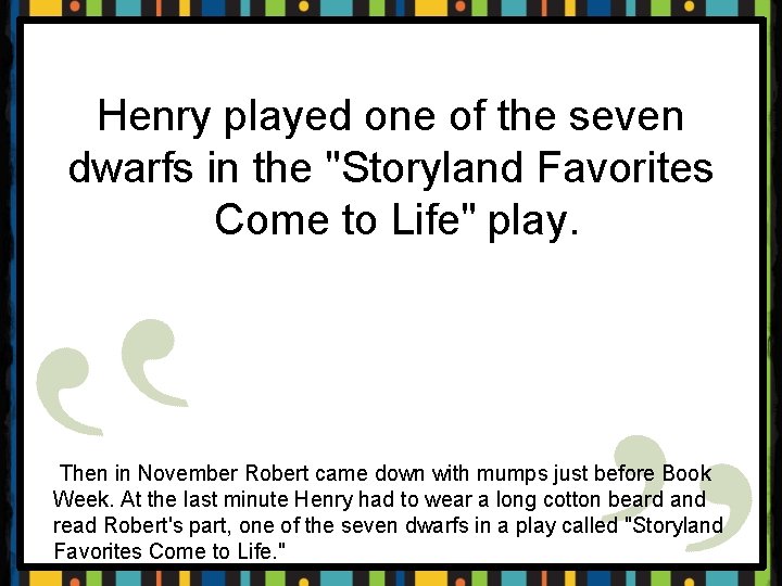 Henry played one of the seven dwarfs in the "Storyland Favorites Come to Life"