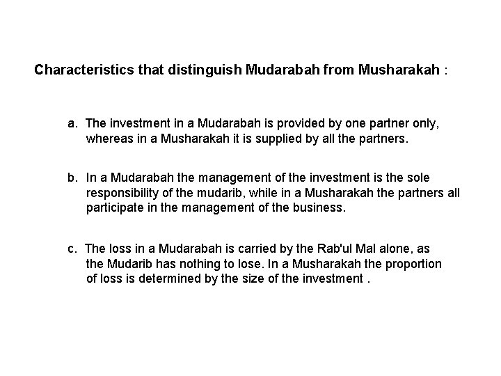 Characteristics that distinguish Mudarabah from Musharakah : a. The investment in a Mudarabah is