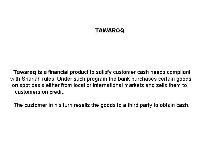 TAWAROQ Tawaroq is a financial product to satisfy customer cash needs compliant with Shariah