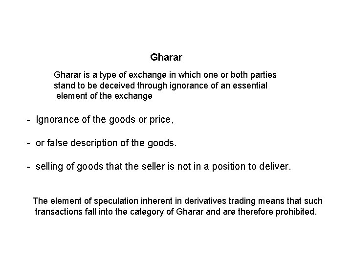 Gharar is a type of exchange in which one or both parties stand to