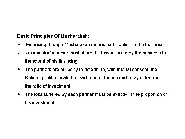 Basic Principles Of Musharakah: Ø Financing through Musharakah means participation in the business. Ø