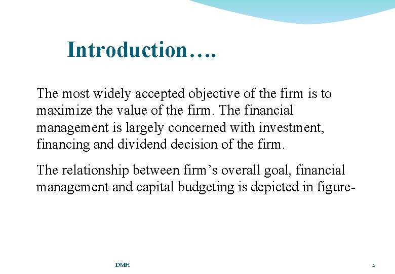 Introduction…. The most widely accepted objective of the firm is to maximize the value