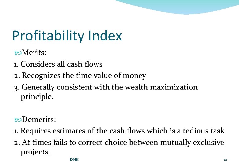 Profitability Index Merits: 1. Considers all cash flows 2. Recognizes the time value of