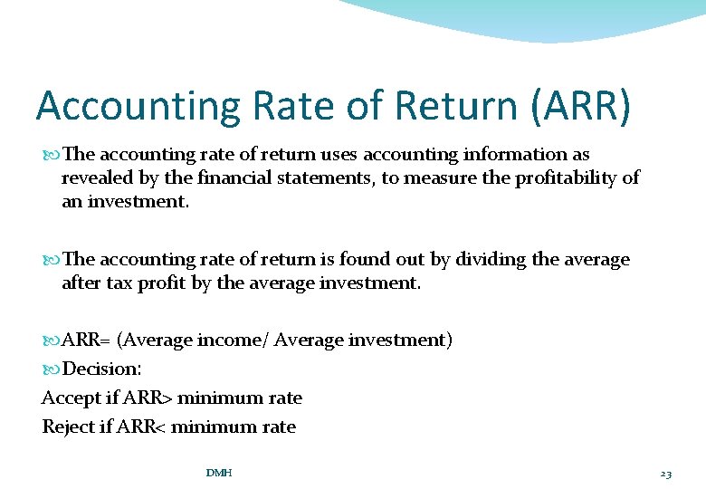 Accounting Rate of Return (ARR) The accounting rate of return uses accounting information as