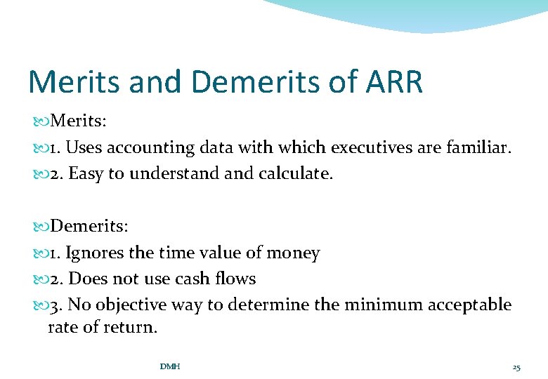 Merits and Demerits of ARR Merits: 1. Uses accounting data with which executives are