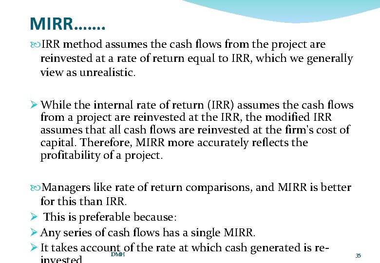 MIRR……. IRR method assumes the cash flows from the project are reinvested at a