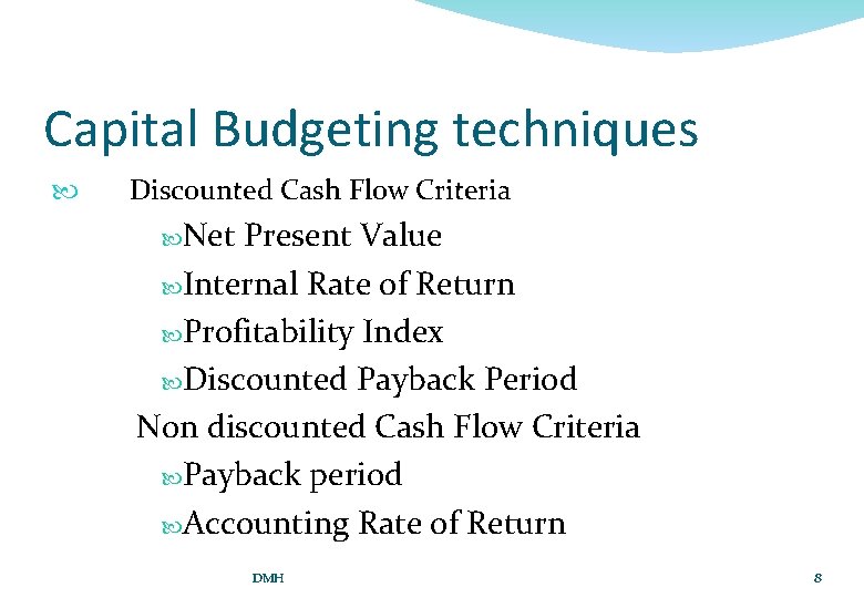 Capital Budgeting techniques Discounted Cash Flow Criteria Net Present Value Internal Rate of Return