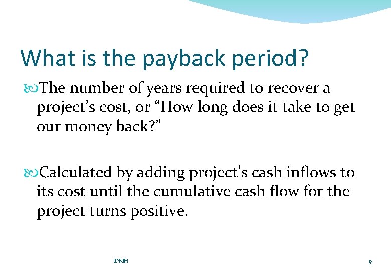 What is the payback period? The number of years required to recover a project’s