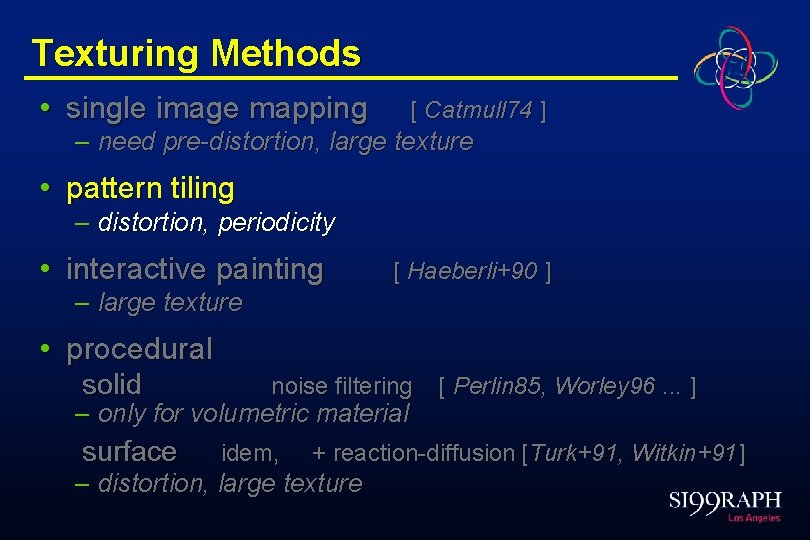 Texturing Methods • single image mapping [ Catmull 74 ] – need pre-distortion, large