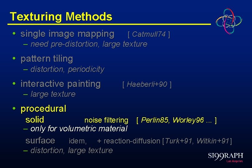 Texturing Methods • single image mapping [ Catmull 74 ] – need pre-distortion, large