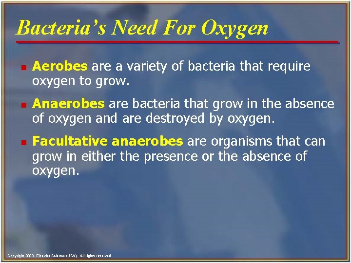 Bacteria’s Need For Oxygen n Aerobes are a variety of bacteria that require oxygen