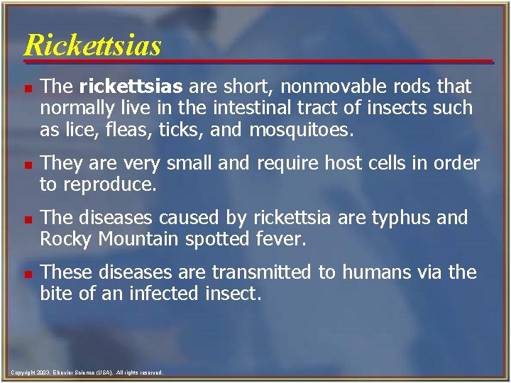 Rickettsias n n The rickettsias are short, nonmovable rods that normally live in the