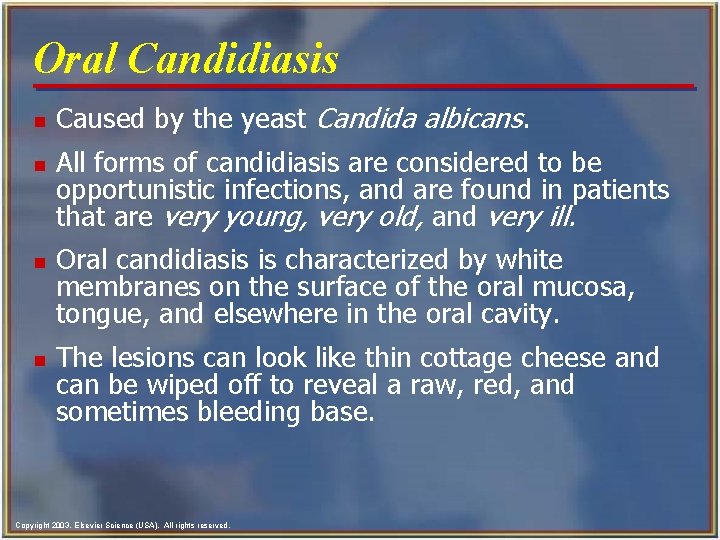 Oral Candidiasis n n Caused by the yeast Candida albicans. All forms of candidiasis