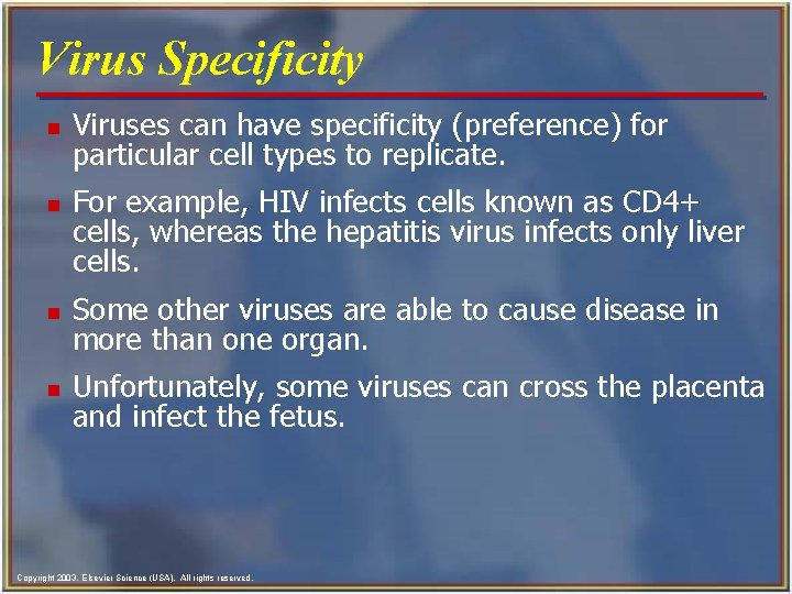 Virus Specificity n n Viruses can have specificity (preference) for particular cell types to