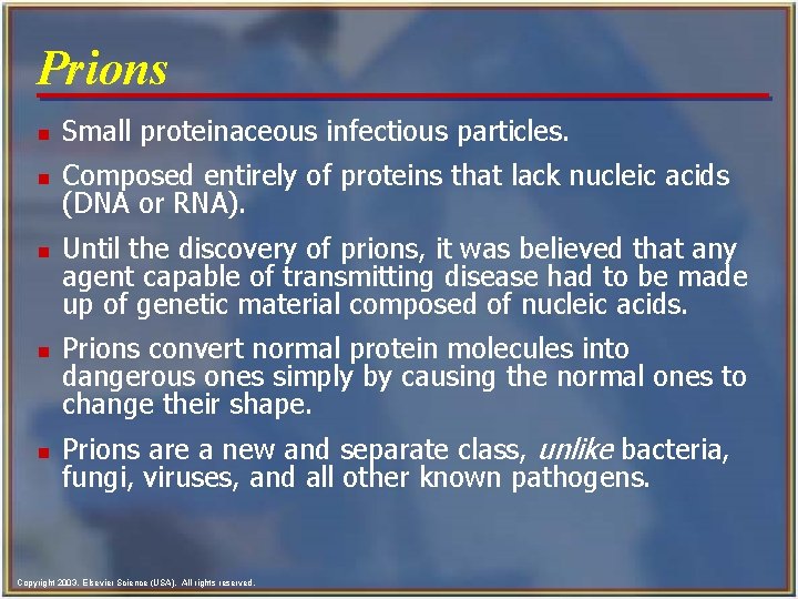 Prions n Small proteinaceous infectious particles. n Composed entirely of proteins that lack nucleic