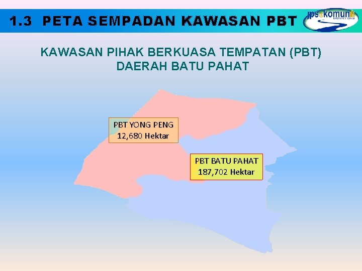 1. 3 PETA SEMPADAN KAWASAN PBT KAWASAN PIHAK BERKUASA TEMPATAN (PBT) DAERAH BATU PAHAT