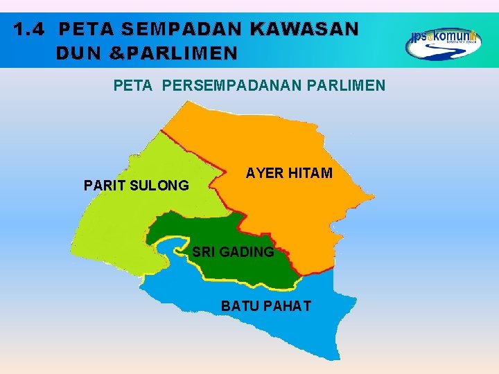 1. 4 PETA SEMPADAN KAWASAN DUN &PARLIMEN PETA PERSEMPADANAN PARLIMEN PARIT SULONG AYER HITAM