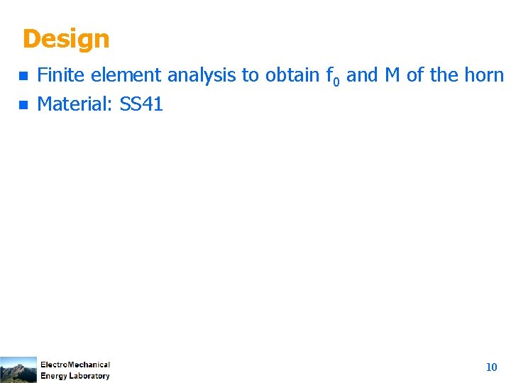 Design n n Finite element analysis to obtain f 0 and M of the