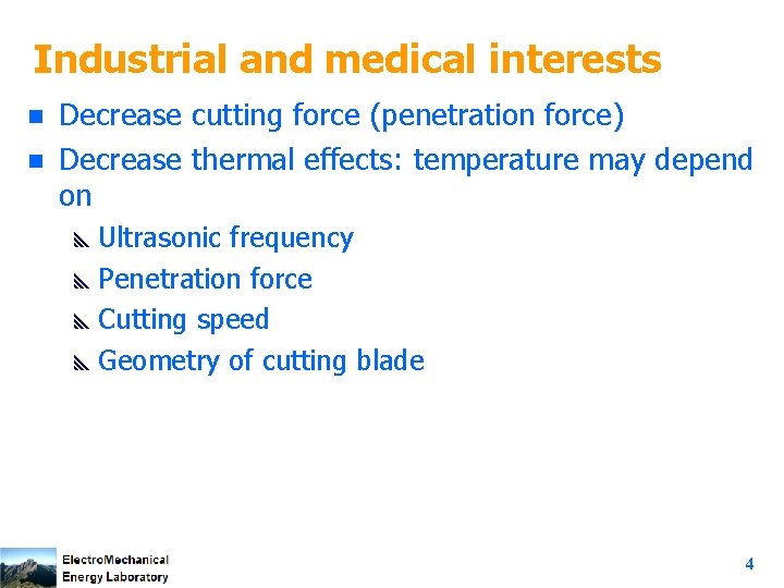 Industrial and medical interests n n Decrease cutting force (penetration force) Decrease thermal effects: