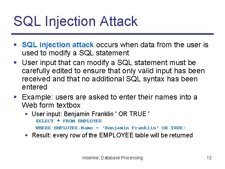 SQL Injection Attack § SQL injection attack occurs when data from the user is