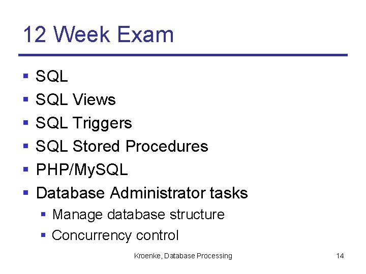 12 Week Exam § § § SQL Views SQL Triggers SQL Stored Procedures PHP/My.