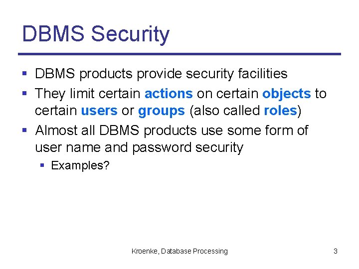DBMS Security § DBMS products provide security facilities § They limit certain actions on