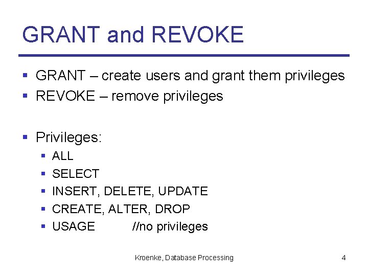 GRANT and REVOKE § GRANT – create users and grant them privileges § REVOKE