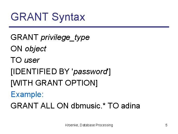 GRANT Syntax GRANT privilege_type ON object TO user [IDENTIFIED BY 'password'] [WITH GRANT OPTION]