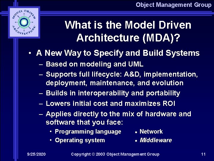 Object Management Group What is the Model Driven Architecture (MDA)? • A New Way