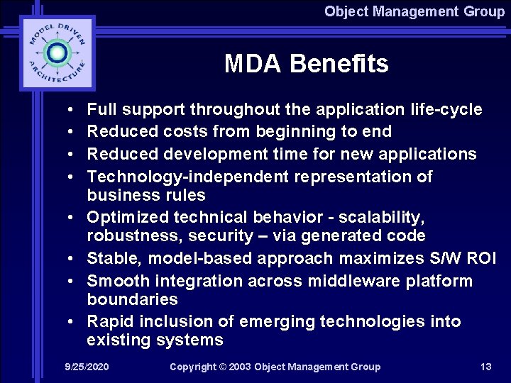Object Management Group MDA Benefits • • Full support throughout the application life-cycle Reduced