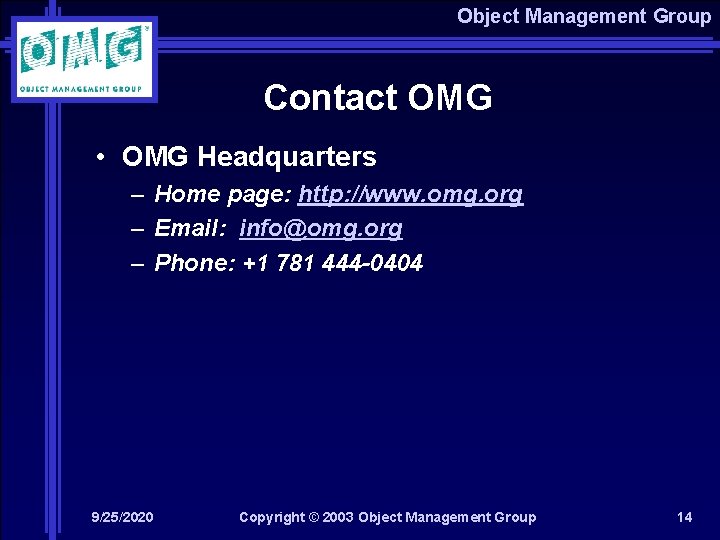 Object Management Group Contact OMG • OMG Headquarters – Home page: http: //www. omg.