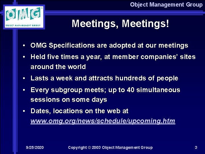 Object Management Group Meetings, Meetings! • OMG Specifications are adopted at our meetings •