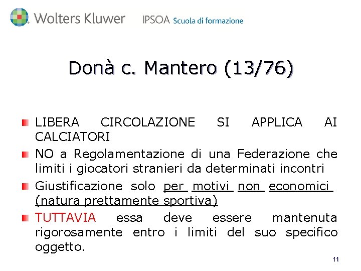 Donà c. Mantero (13/76) LIBERA CIRCOLAZIONE SI APPLICA AI CALCIATORI NO a Regolamentazione di