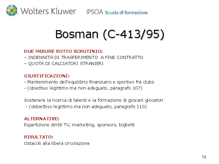 Bosman (C-413/95) DUE MISURE SOTTO SCRUTINIO: – INDENNITÀ DI TRASFERIMENTO A FINE CONTRATTO –