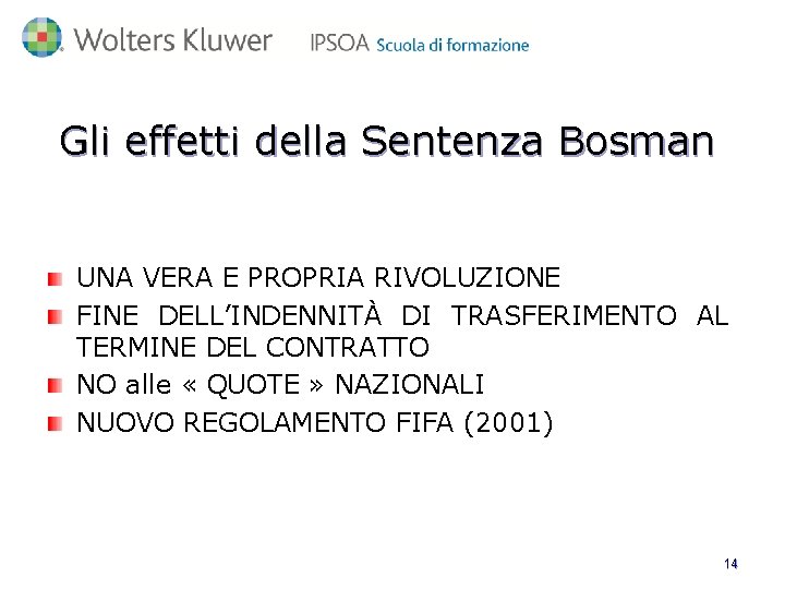 Gli effetti della Sentenza Bosman UNA VERA E PROPRIA RIVOLUZIONE FINE DELL’INDENNITÀ DI TRASFERIMENTO