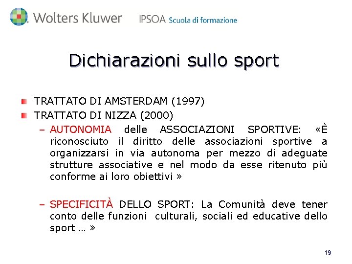 Dichiarazioni sullo sport TRATTATO DI AMSTERDAM (1997) TRATTATO DI NIZZA (2000) – AUTONOMIA delle