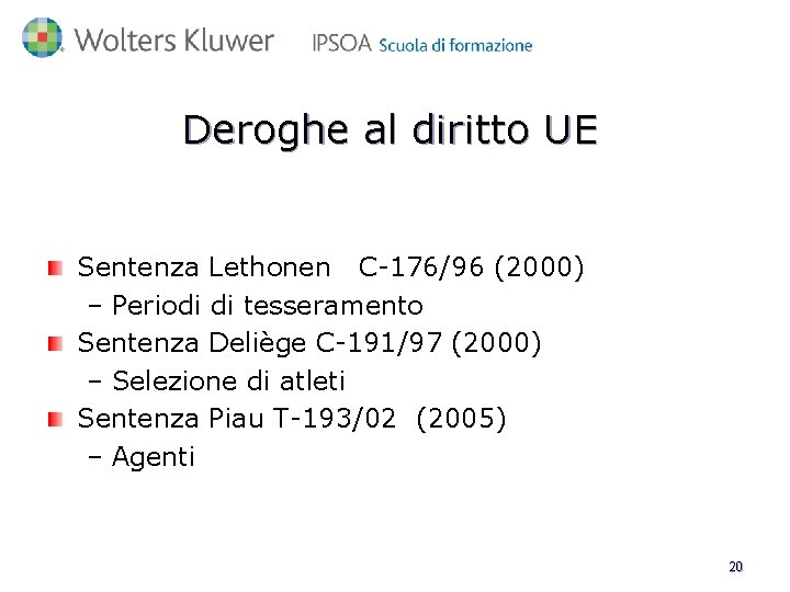 Deroghe al diritto UE Sentenza Lethonen C-176/96 (2000) – Periodi di tesseramento Sentenza Deliège