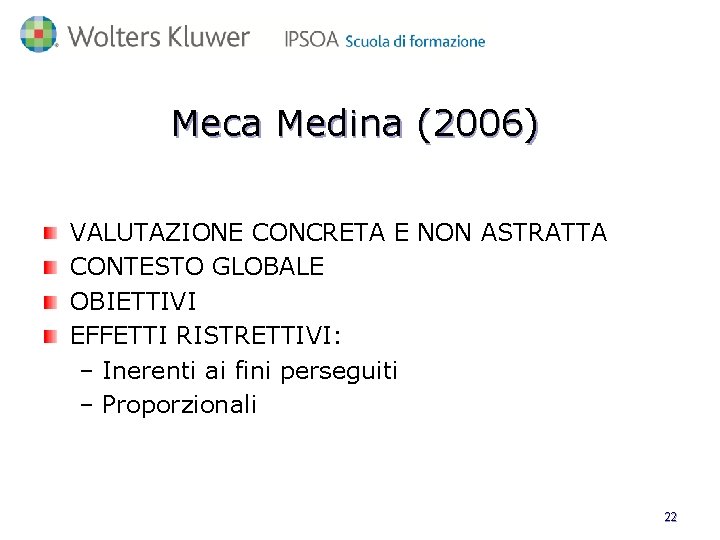 Meca Medina (2006) VALUTAZIONE CONCRETA E NON ASTRATTA CONTESTO GLOBALE OBIETTIVI EFFETTI RISTRETTIVI: –