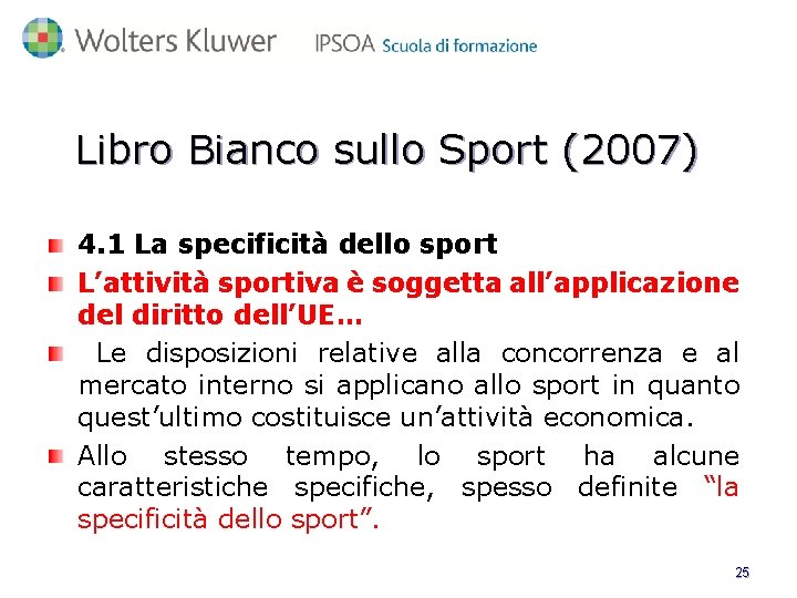 Libro Bianco sullo Sport (2007) 4. 1 La specificità dello sport L’attività sportiva è