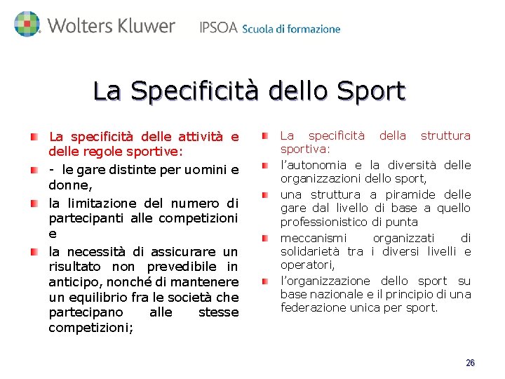 La Specificità dello Sport La specificità delle attività e delle regole sportive: - le