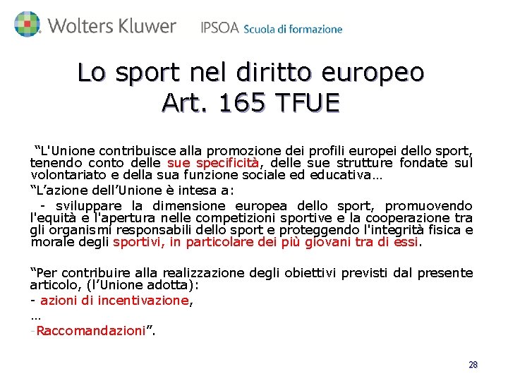 Lo sport nel diritto europeo Art. 165 TFUE “L'Unione contribuisce alla promozione dei profili