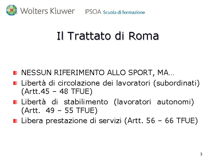 Il Trattato di Roma NESSUN RIFERIMENTO ALLO SPORT, MA… Libertà di circolazione dei lavoratori